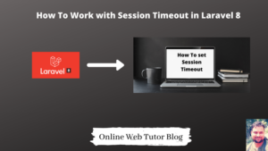 How-To-Work-with-Session-Timeout-in-Laravel-8