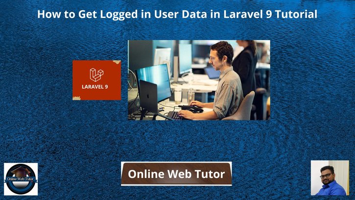 How to Get Logged in User Data in Laravel 9 Tutorial
