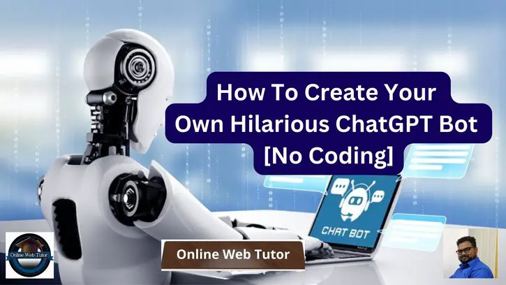 How To Create Your Own Hilarious ChatGPT Bot [No Coding]