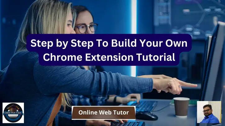 Step by Step To Build Your Own Chrome Extension Tutorial