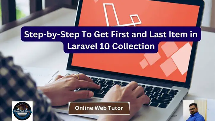 Step-by-Step To Get First and Last Item in Laravel 10 Collection
