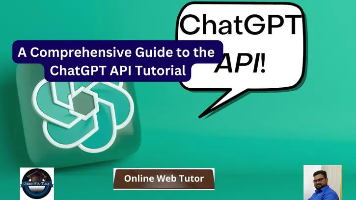 A Comprehensive Guide to the ChatGPT API Tutorial