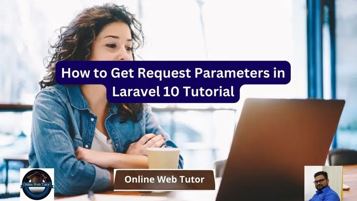 How to Get Request Parameters in Laravel 10 Tutorial